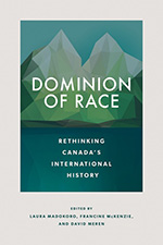 Dominion of Race: Rethinking Canada’s International History book cover