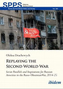 Cover of Replaying the Second World War: Soviet Parallels and Inspirations for Russian Atrocities in the Russo-Ukrainian War, 2014-25